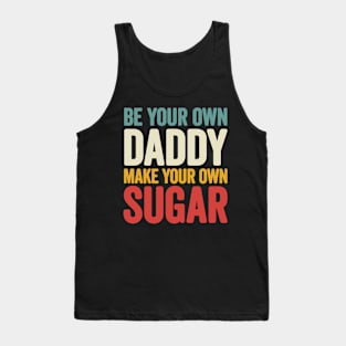 Be your own Daddy Make your own sugar Tank Top